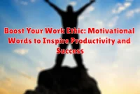 Boost Your Work Ethic: Motivational Words to Inspire Productivity and Success Boost Your Work Ethic: Motivational Words to Inspire Productivity and Success