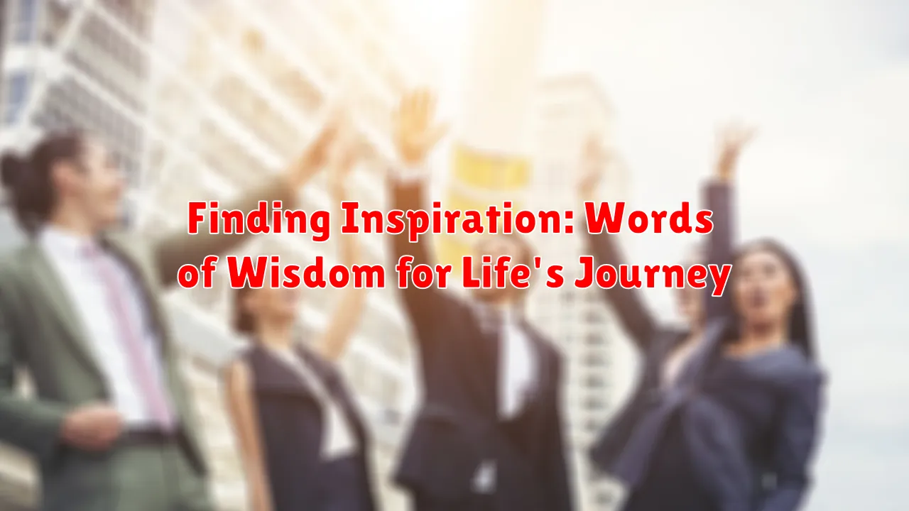 Finding Inspiration: Words of Wisdom for Life's Journey