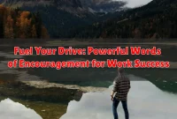 Fuel Your Drive: Powerful Words of Encouragement for Work Success Fuel Your Drive: Powerful Words of Encouragement for Work Success