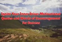 Ignite Your Inner Drive: Motivational Quotes and Words of Encouragement for Success Ignite Your Inner Drive: Motivational Quotes and Words of Encouragement for Success