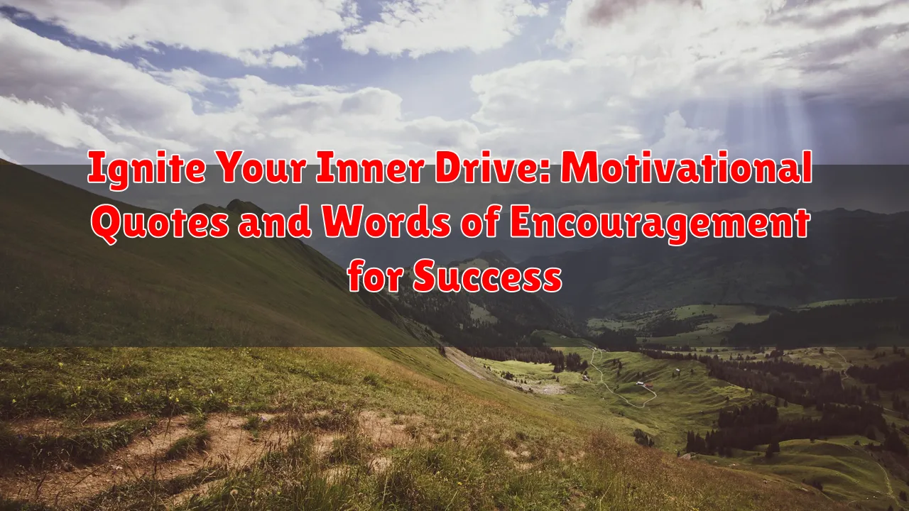 Ignite Your Inner Drive: Motivational Quotes and Words of Encouragement for Success