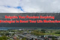 Reignite Your Passion: Inspiring Strategies to Boost Your Life Motivation Reignite Your Passion: Inspiring Strategies to Boost Your Life Motivation