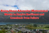 Rising Above Adversity: Motivational Words to Inspire Resilience and Comeback from Failure Rising Above Adversity: Motivational Words to Inspire Resilience and Comeback from Failure