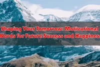 Shaping Your Tomorrow: Motivational Words for Future Success and Happiness Shaping Your Tomorrow: Motivational Words for Future Success and Happiness