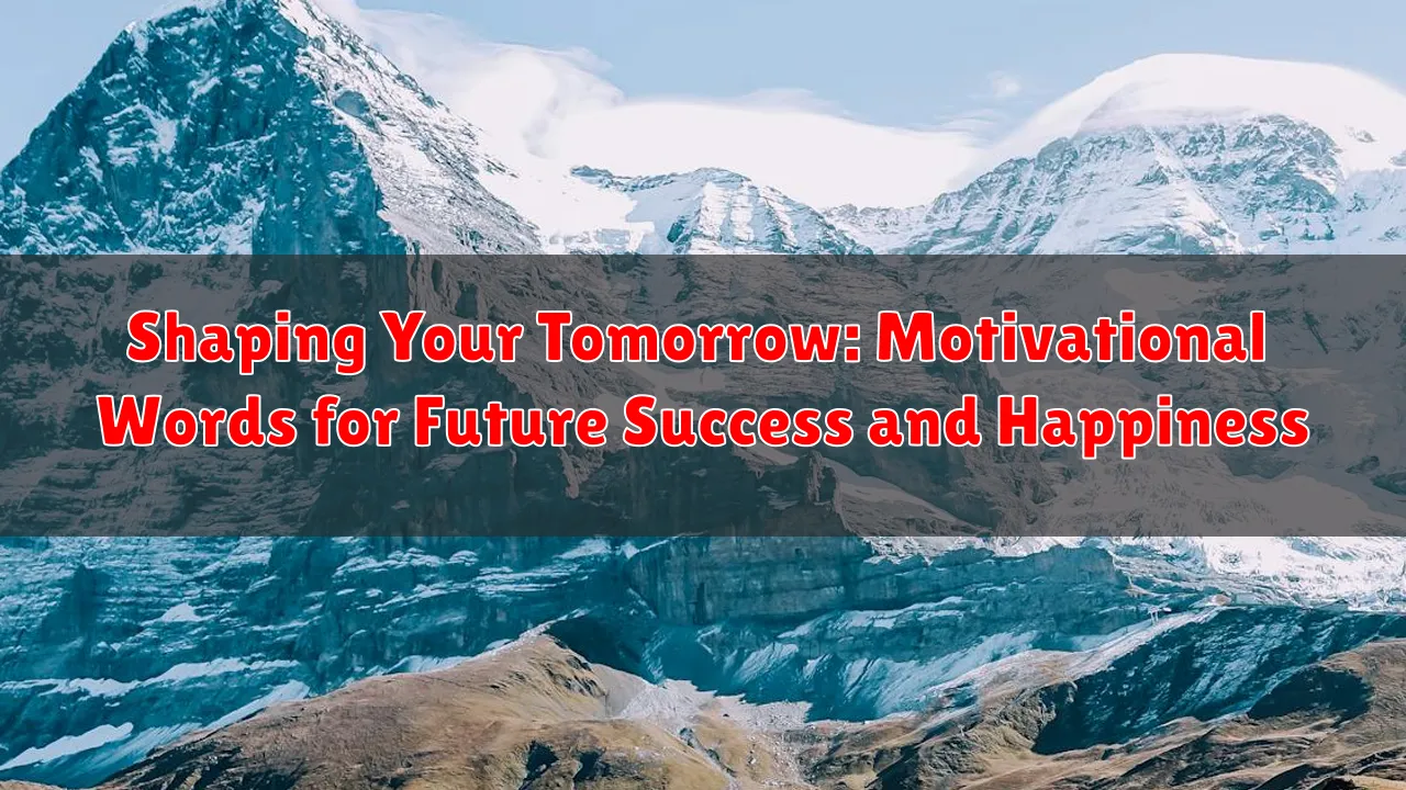 Shaping Your Tomorrow: Motivational Words for Future Success and Happiness