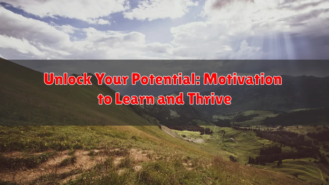 Unlock Your Potential: Motivation to Learn and Thrive